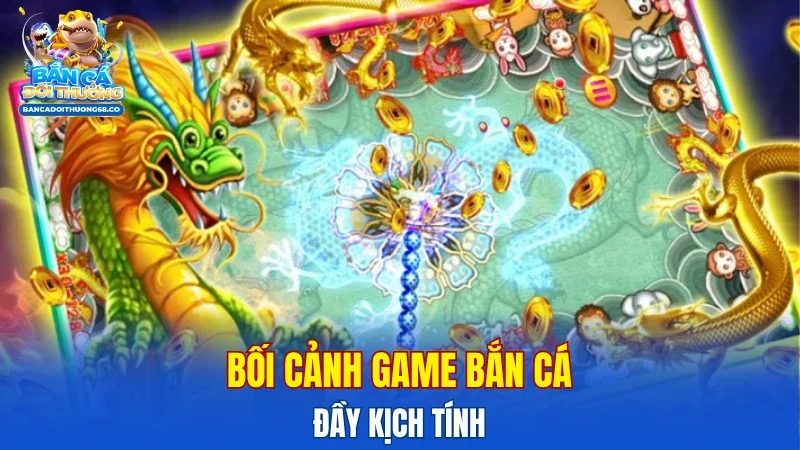 Bối cảnh game bắn cá đầy kịch tính