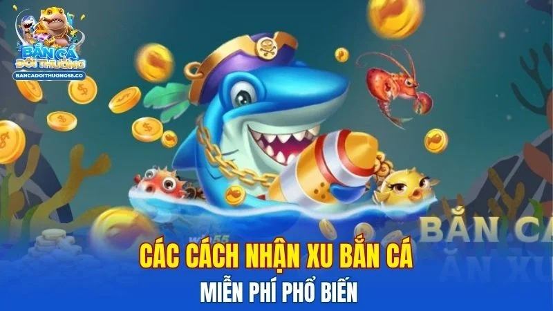 Các cách nhận xu bắn cá miễn phí phổ biến