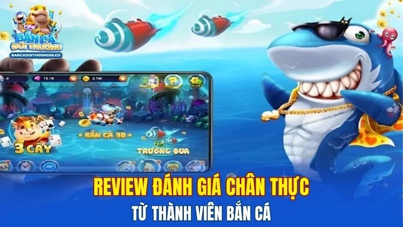 Review đánh giá chân thực từ thành viên bắn cá 