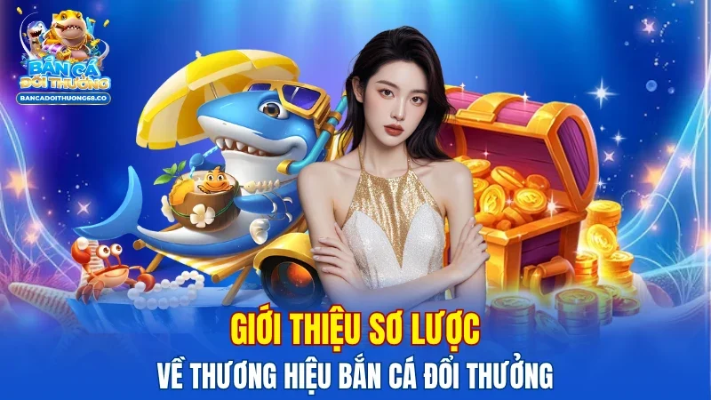 tong-quan-nen-tang-giai-tri-ban-ca-doi-thuong